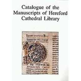 Catalogue of the Manuscripts of Hereford Cathedral Library - 9780859913904