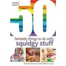 50 Fantastic Things to Do with Squidgy Stuff - 9781408159859