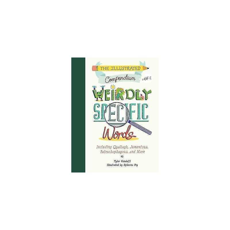 The Illustrated Compendium of Weirdly Specific Words - 9781732512665