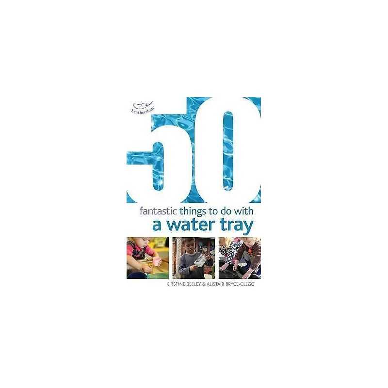 50 Fantastic Things to Do with a Water Tray - 9781408159835