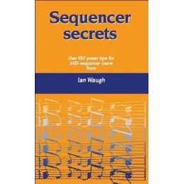 Sequencer Secrets: Over 150 Power Tips for MIDI Sequen... by Ian Waugh Paperback