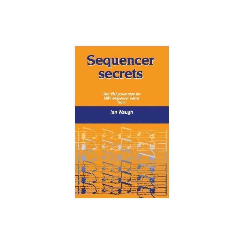 Sequencer Secrets: Over 150 Power Tips for MIDI Sequen... by Ian Waugh Paperback