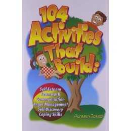 104 Activities That Build: Self-Esteem, Teamwork, Communicati... by Jones,Alanna
