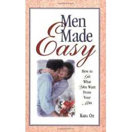 Men Made Easy: How to Get What You Want from Your Man by Oh, Kara Paperback The