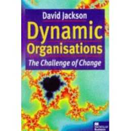 Dynamic Organisations: The Challenge of Change by Jackson, David Hardback Book