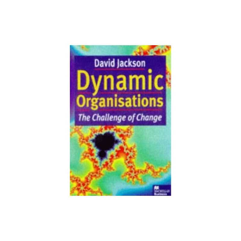 Dynamic Organisations: The Challenge of Change by Jackson, David Hardback Book