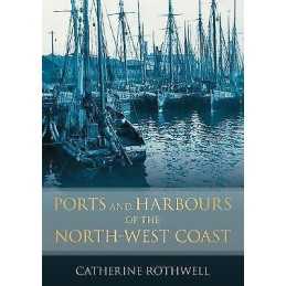 Ports and Harbours of the North-West Coast - 9780752453088