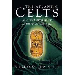The Atlantic Celts- Ancient People or M..., Simon James