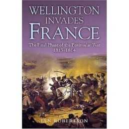 Wellington Invades France: The Final Phase of the ... by Robertson, Ian Hardback