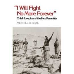 “I Will Fight No More Forever”: Chi..., Beal, Merrill D