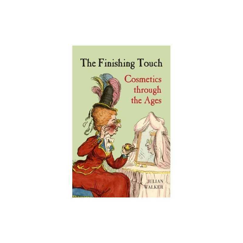The Finishing Touch: Cosmetics Through the Ages: Cosmetis T... by Walker, Julian