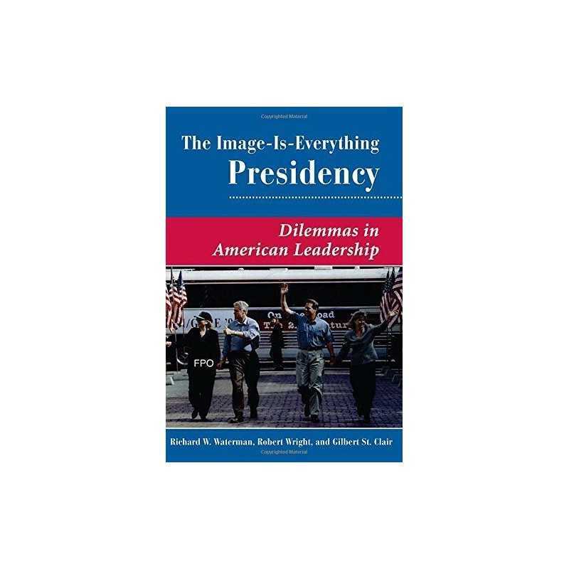 The Image Is Everything Presidency:..., W. Waterman, Ri