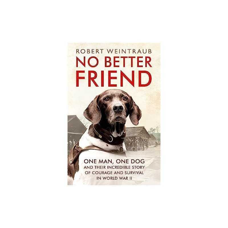 No Better Friend: One Man, One Dog, and Their Incredible... by Weintraub, Robert
