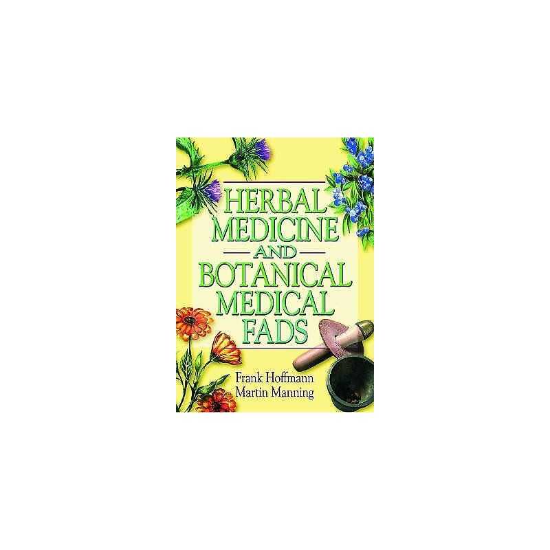 Herbal Medicine and Botanical Medical Fads - 9780789011480