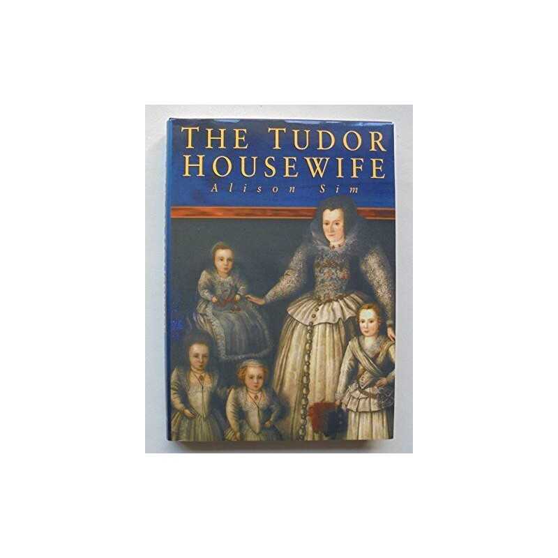 The Tudor Housewife by Sim, Alison Hardback Book