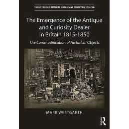 The Emergence of the Antique and Curiosity Dealer in Britain ... - 9781409405795