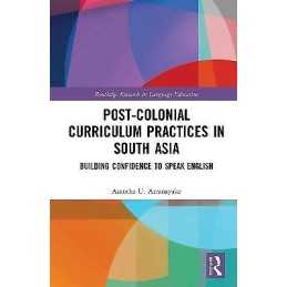 Post-colonial Curriculum Practices in South Asia - 9780815355526