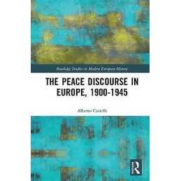 The Peace Discourse in Europe, 1900-1945 - 9781138490000