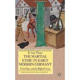 The Martial Ethic in Early Modern Germany - 9780230576568