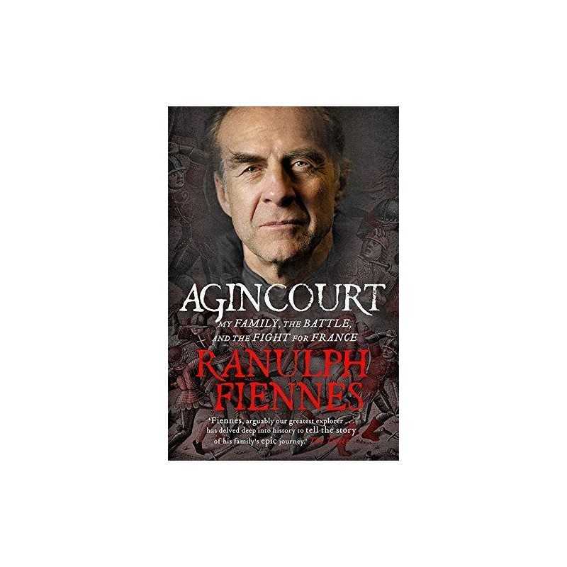 Agincourt: My Family, the Battle and the Fight for France by Ranulph Fiennes The