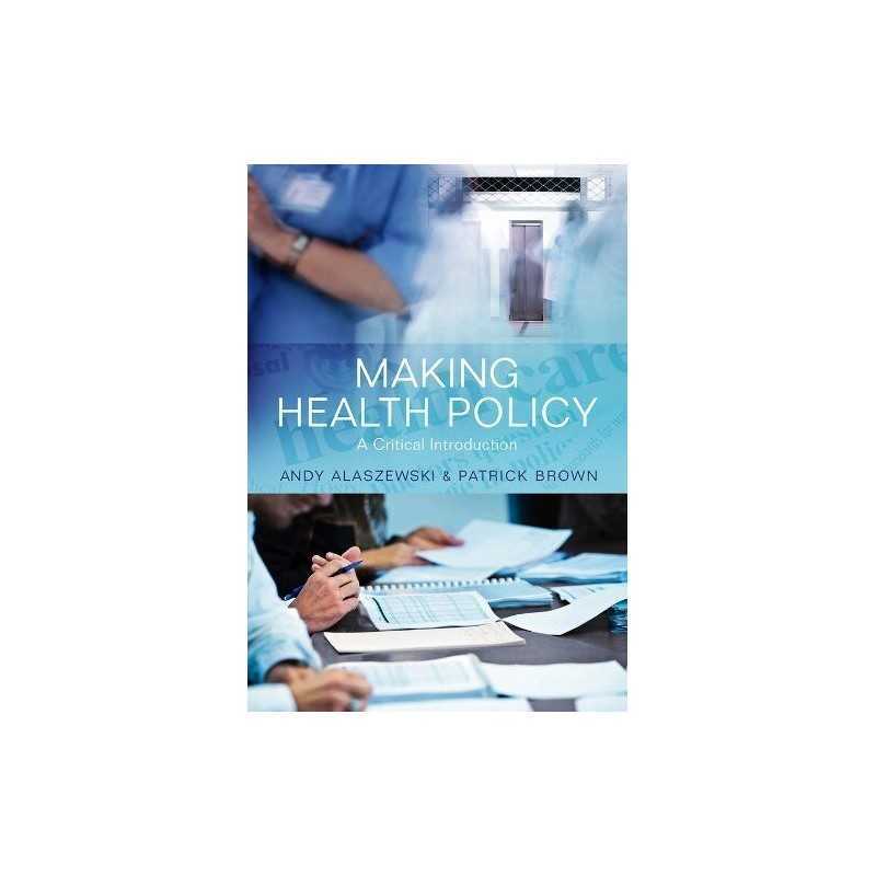 Making Health Policy: A Critical Int..., Brown, Patrick