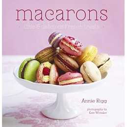 Macarons: Chic & Delicious French Treats by Annie Rigg Hardback Book