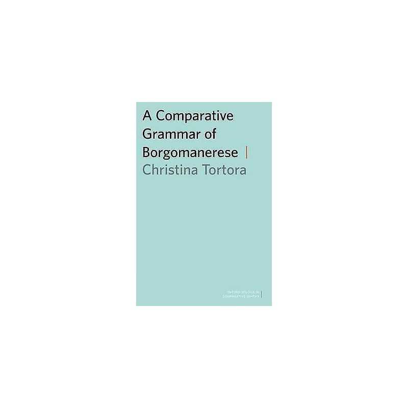 A Comparative Grammar of Borgomanerese - 9780199945627