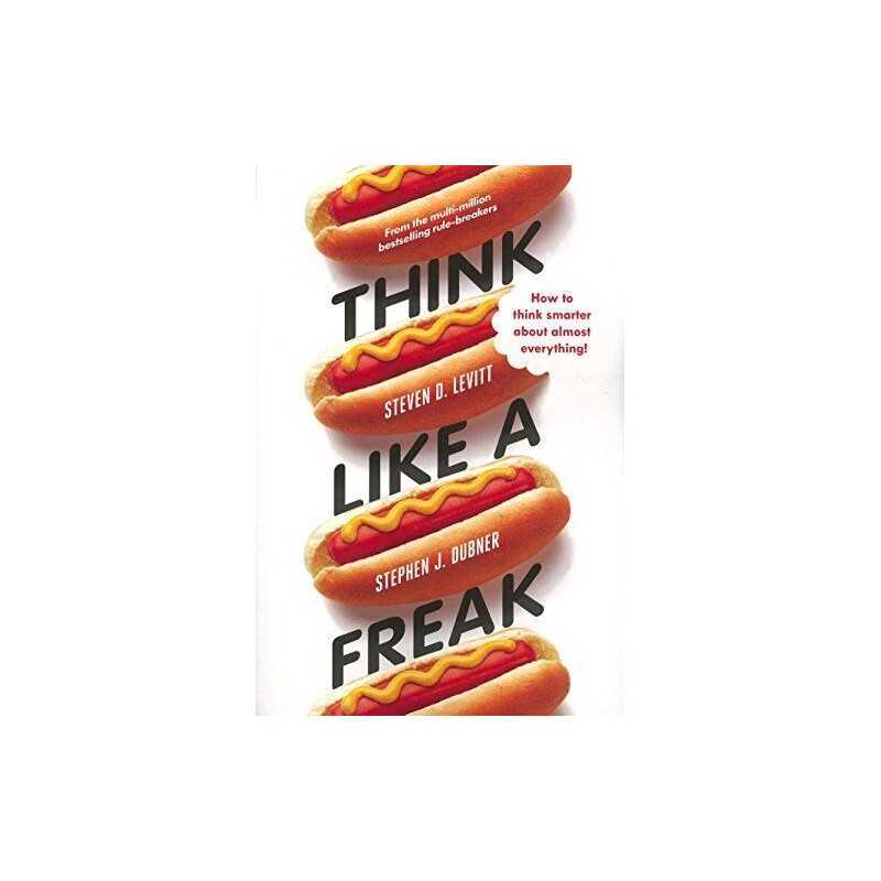 Think Like a Freak: Secrets of the Rogue Economist by Dubner, Stephen J. Book