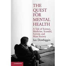 The Quest for Mental Health: A Tale ..., Dowbiggin, Ian