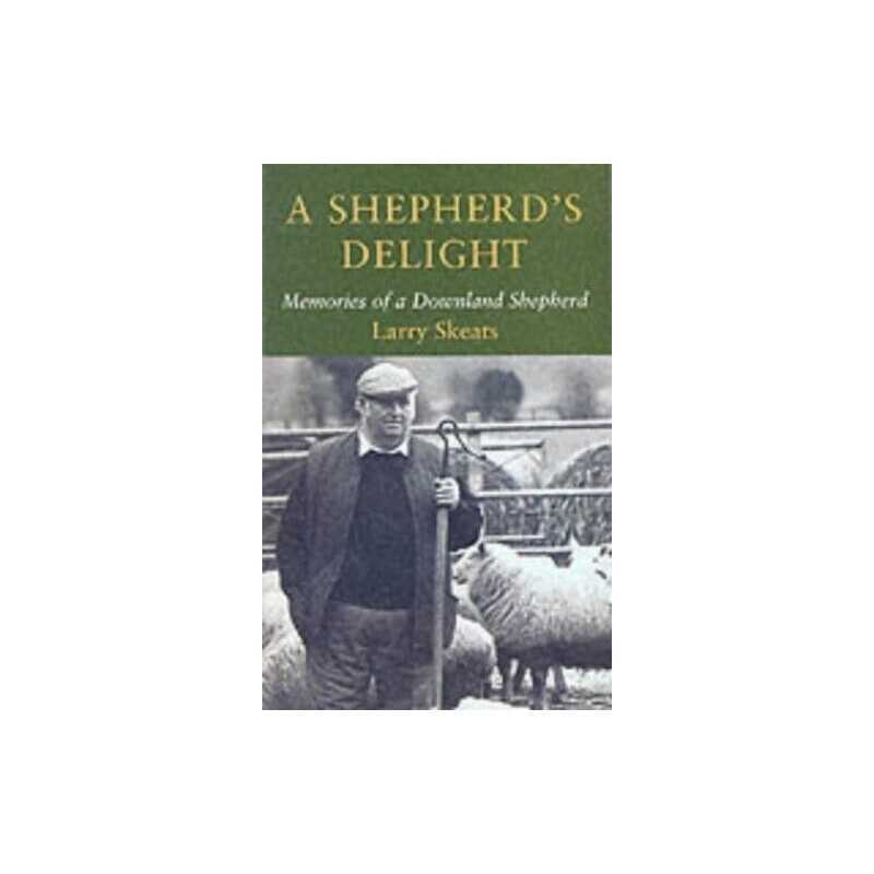 A Shepherds Delight: Memories of a Downland Sheph... by Skeats, Larry Paperback
