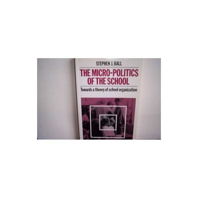 Micropolitics of the School: Towards a Theory o... by Ball, Stephen J. Paperback