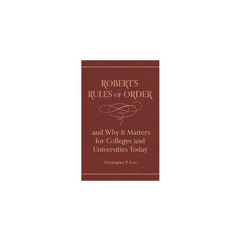 Roberts Rules of Order, and Why It Matters for Colleges and ... - 9780691222844