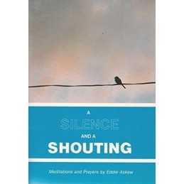 A Silence and a Shouting: Meditations and Prayers by Askew, Eddie Paperback The