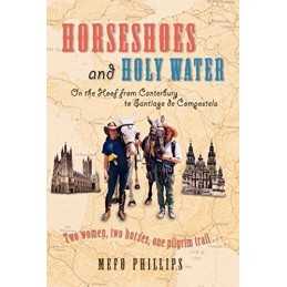 Horseshoes And Holy Water: On the Hoof from Cante... by Phillips, Mefo Paperback
