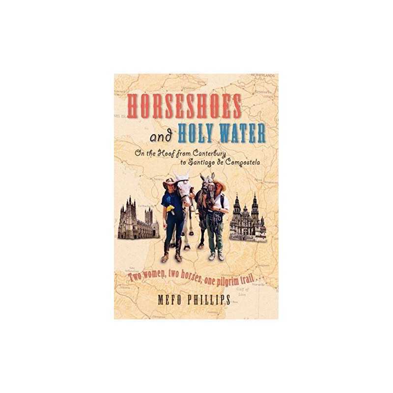 Horseshoes And Holy Water: On the Hoof from Cante... by Phillips, Mefo Paperback