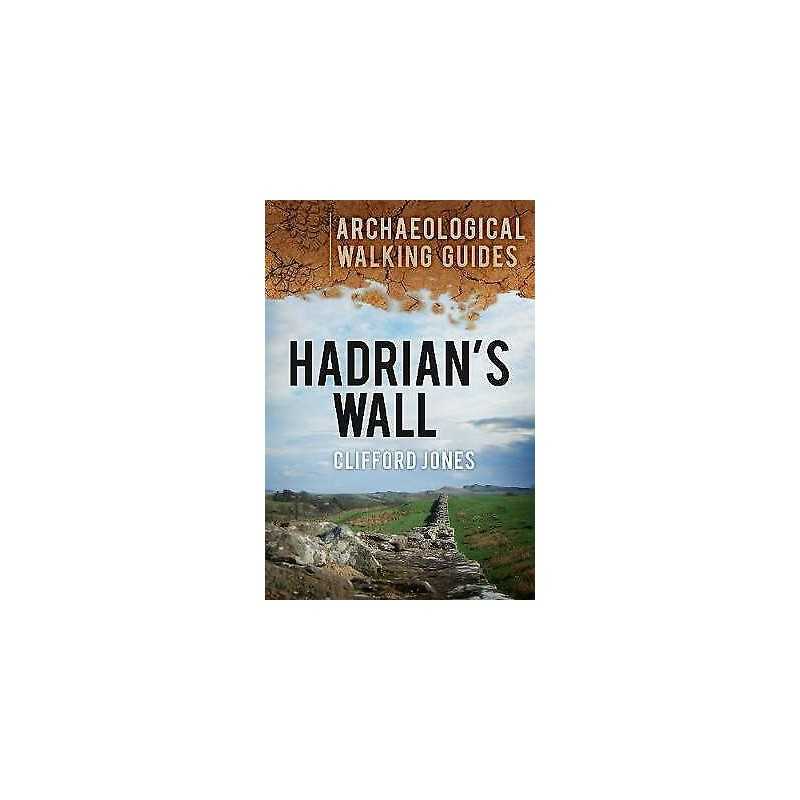 Hadrians Wall: Archaeological Walking Guides - 9780752463612