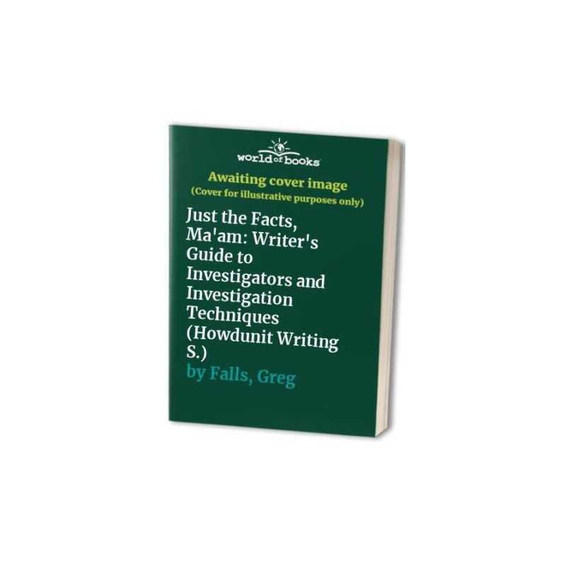 Just the Facts, Maam: Writers Guide to Investigato... by Falls, Greg Paperback