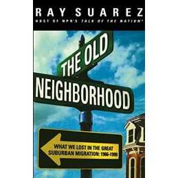 The Old Neighborhood: What We Lost in t..., Suarez, Ray