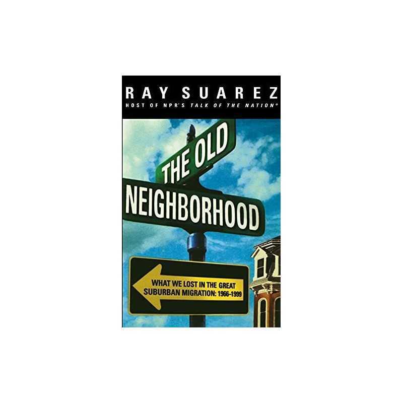 The Old Neighborhood: What We Lost in t..., Suarez, Ray
