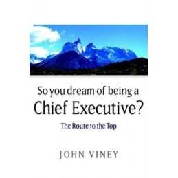 So You Dream of Being a Chief Executive..., Viney, John