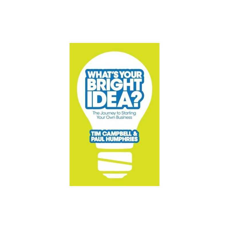 Whats Your Bright Idea?: The Journ..., Humphries, Paul