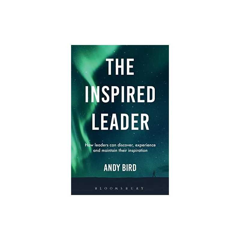 The Inspired Leader: How leaders can dis..., Bird, Andy