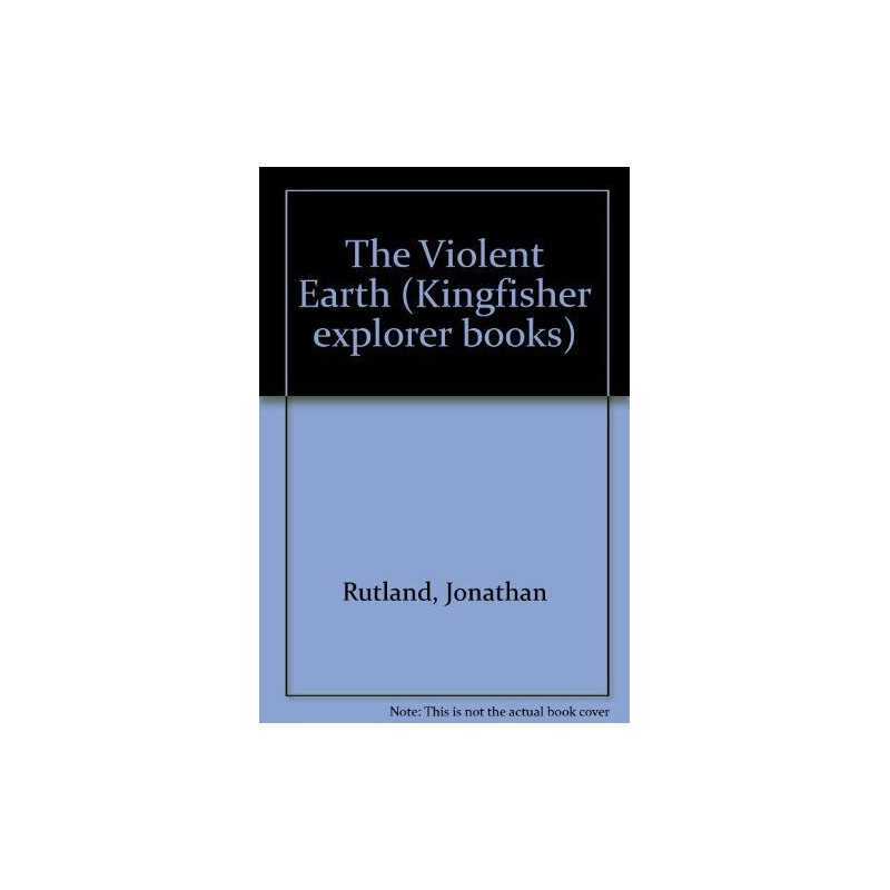 The Violent Earth (Kingfisher explo..., Rutland, Jonath