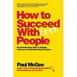 How to Succeed with People: Remarkably easy ways to engage, in... by McGee, Paul