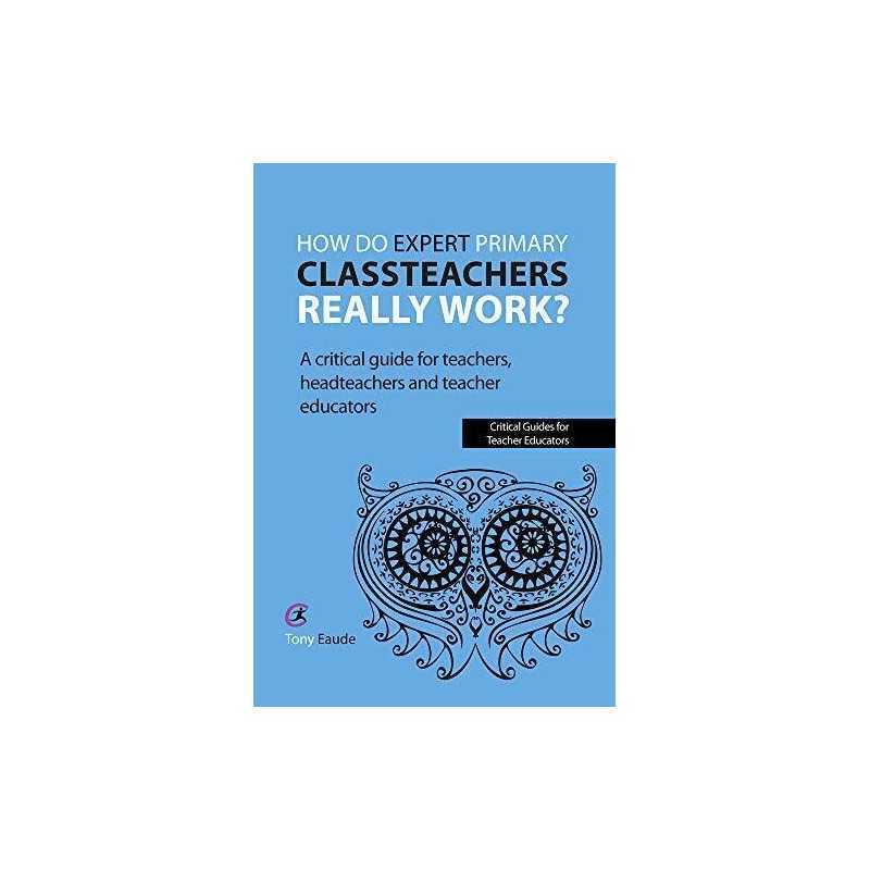 How do expert primary classteachers real..., Tony Eaude