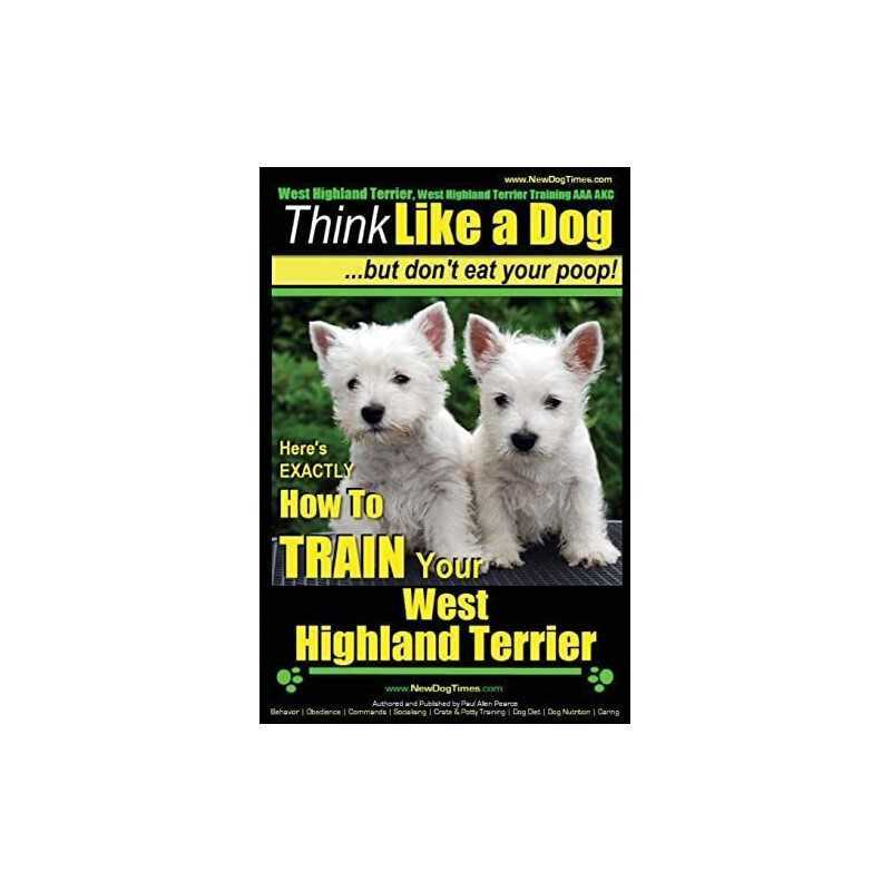 West Highland Terrier, West Highland Terrier Training... by Pearce, Mr. Paul All