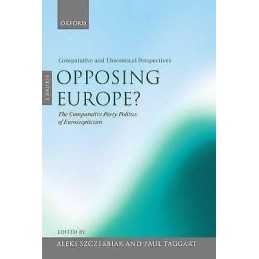 Opposing Europe?: The Comparative Party Politics of Euroscept... - 9780199258352