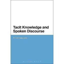 Tacit Knowledge and Spoken Discourse - 9781441128409