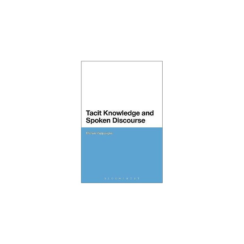 Tacit Knowledge and Spoken Discourse - 9781441128409