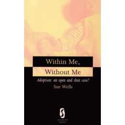 Within Me, without Me: Adoption - An Ope..., Wells, Sue